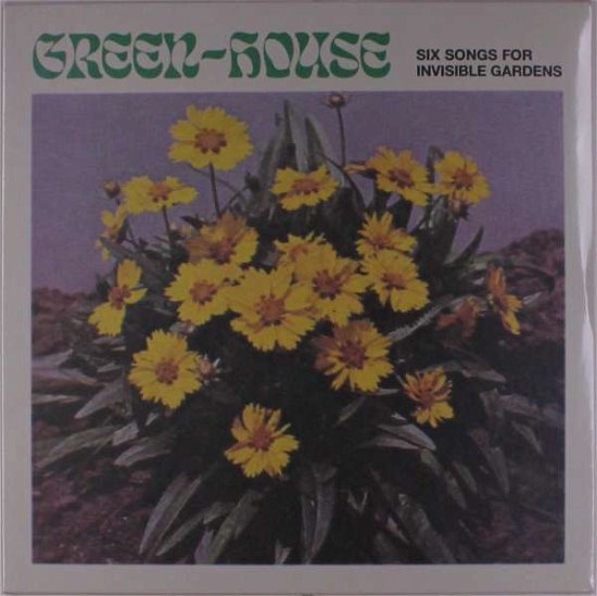 Six Songs For Invisible Gardens - Green-House - Music - LEAVING RECORDS - 0659457528218 - May 1, 2020