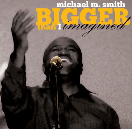 Cover for Michael M. Smith · Bigger Than I Imagined (CD) (2010)