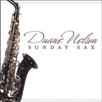Sunday Sax - Duane Nelson - Musikk - CD Baby - 0837101067218 - 20. september 2005