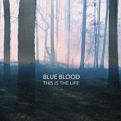 This Is The Life - Blue Blood - Musik - THIS IS AMERICAN MUSIC - 0845121086218 - 14 april 2015
