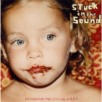Cover for Stuck in the Sound · Nevermind the Living Dead (CD)