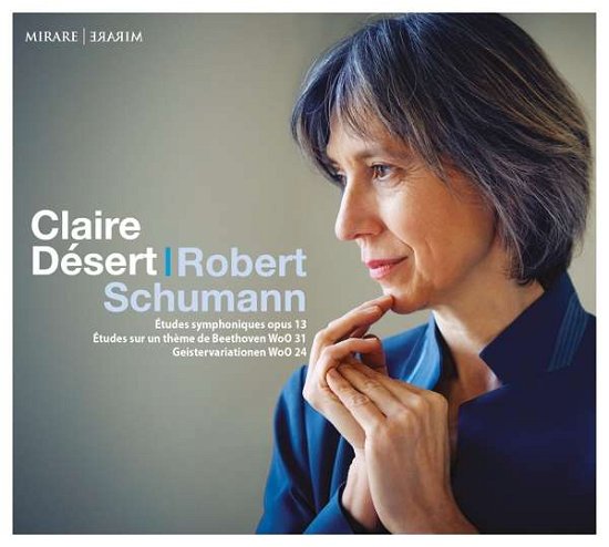 Cover for Claire Désert · Schumann: Etudes Symphoniques. Op. 13 - Etudes Sur Un Theme De Beethoven. Woo 31 &amp; Geistervariationen. Woo 24 (CD) (2022)