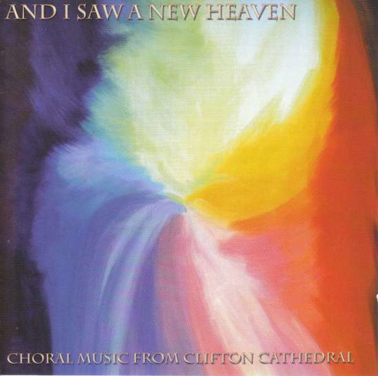 And I Saw A New Heaven: Choral Music From Clifton Cathedral - Clifton Cath Choir / Lochrian - Musiikki - HOXA SOUND - 5060024370218 - perjantai 4. syyskuuta 2020