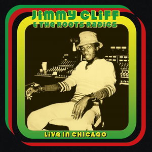 Cover for Jimmy Cliff &amp; the Roots Radics · Live in Chicago (CD) (2017)