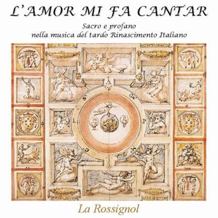 Cover for La Rossignol · L'amor Mi Fa Cantar (Sacro E Profano Nella Musica Del Tardo Rinascimento) (CD) (2010)