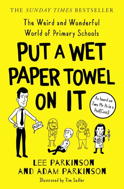 Cover for Lee Parkinson · Put A Wet Paper Towel on It: The Weird and Wonderful World of Primary Schools (Paperback Book) (2022)