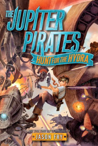 Cover for Jason Fry · The Jupiter Pirates: Hunt for the Hydra - Jupiter Pirates (Paperback Book) [Reprint edition] (2014)