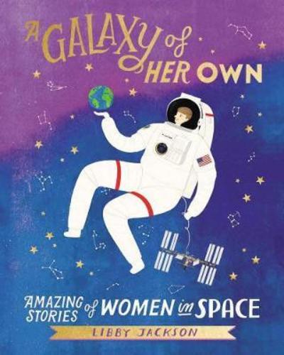 Cover for Libby Jackson · Galaxy Girls: 50 Amazing Stories of Women in Space (Hardcover Book) (2018)