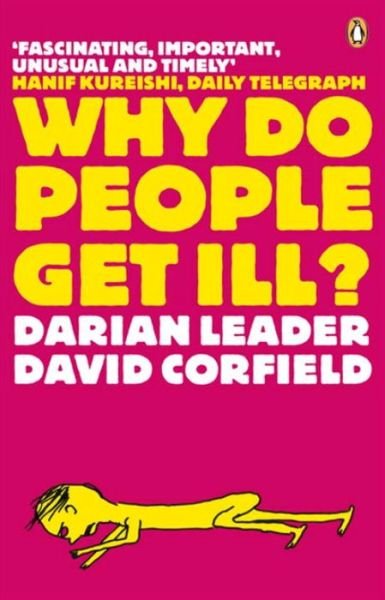 Why Do People Get Ill?: Exploring the Mind-body Connection - Darian Leader - Kirjat - Penguin Books Ltd - 9780141021218 - torstai 28. helmikuuta 2008
