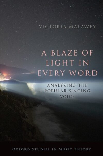 A Blaze of Light in Every Word: Analyzing the Popular Singing Voice - Oxford Studies in Music Theory - Malawey, Victoria (Associate Professor of Music, Associate Professor of Music, Macalester College) - Livres - Oxford University Press Inc - 9780190052218 - 13 août 2020