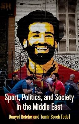 Sport, Politics and Society in the Middle East - Danyel Reiche Reiche - Kirjat - Oxford University Press - 9780190065218 - tiistai 15. lokakuuta 2019