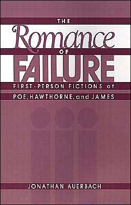 Cover for Auerbach, Jonathan (Assistant Professor of English, Assistant Professor of English, University of Maryland) · The Romance of Failure: The First-Person Fictions of Poe, Hawthorne, and James (Hardcover Book) (1989)