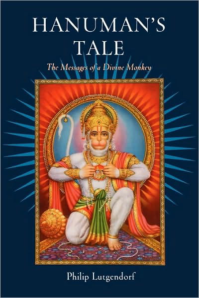 Cover for Lutgendorf, Philip (Associate Professor of Hindi and Modern Indian Studies, Associate Professor of Hindi and Modern Indian Studies, University of Iowa) · Hanuman's Tale: The Messages of a Divine Monkey (Gebundenes Buch) (2007)