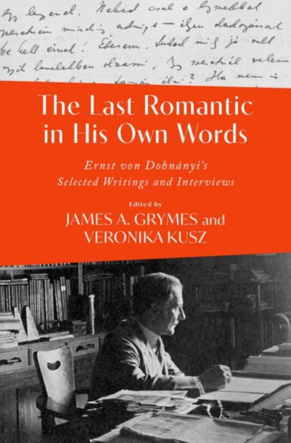 The Last Romantic in His Own Words: Ernst von Dohnanyi's Selected Writings and Interviews - Grymes, James A. (Professor of Musicology, Professor of Musicology, University of North Carolina at Charlotte) - Kirjat - Oxford University Press Inc - 9780197769218 - maanantai 20. tammikuuta 2025