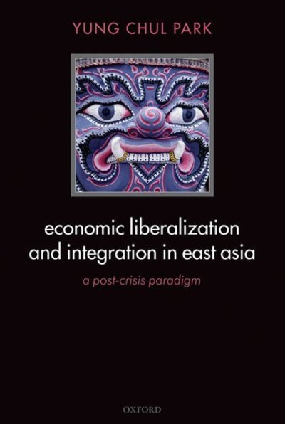 Cover for Park, Yung Chul (Seoul National University) · Economic Liberalization and Integration in East Asia: A Post-Crisis Paradigm (Paperback Book) (2007)