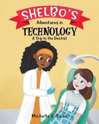 Cover for Michelle L Dean · Shelbo's Adventures in Technology: A Trip to the Dentist (Paperback Book) (2021)