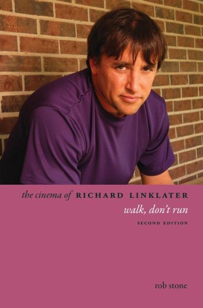 Cover for Rob Stone · The Cinema of Richard Linklater: Walk, Don't Run - Directors' Cuts (Paperback Book) [Second edition] (2018)