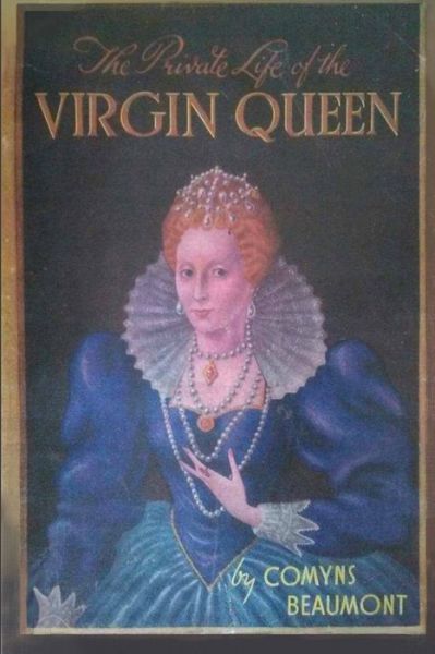 Cover for William Comyns Beaumont · Private Life of the Virgin Queen (Book) (2017)