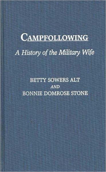 Cover for Betty L. Alt · Campfollowing: A History of the Military Wife (Hardcover Book) (1991)