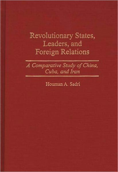 Cover for Houman A. Sadri · Revolutionary States, Leaders, and Foreign Relations: A Comparative Study of China, Cuba, and Iran (Hardcover bog) (1997)