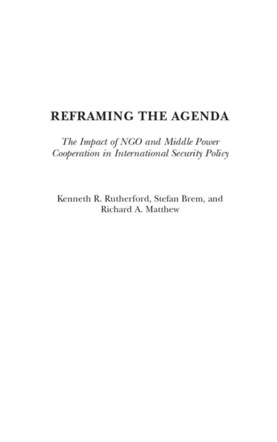 Cover for Reframing the Agenda: The Impact of NGO and Middle Power Cooperation in International Security Policy (Hardcover Book) (2003)