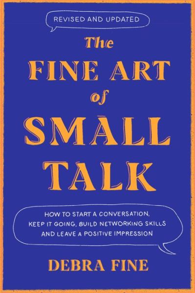 The Fine Art of Small Talk: How to Start a Conversation, Keep It Going, Build Networking Skills -- and Leave a Positive Impression! - Debra Fine - Kirjat - Hachette Books - 9780306831218 - tiistai 7. helmikuuta 2023
