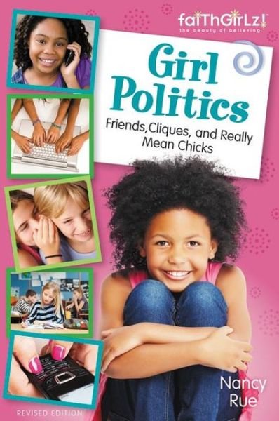 Girl Politics, Updated Edition: Friends, Cliques, and Really Mean Chicks - Faithgirlz - Nancy N. Rue - Livres - Zondervan - 9780310733218 - 5 mars 2013