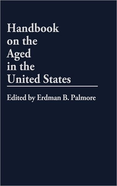Cover for Erdman P. Palmore · Handbook on the Aged in the United States (Innbunden bok) (1984)
