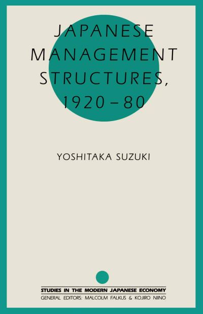 Cover for Yoshitaka Suzuki · Japanese Management Structures, 1920-80 - Studies in the Modern Japanese Economy (Paperback Book) [1991 edition] (1991)