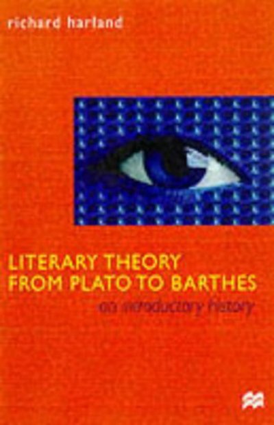 Cover for Richard Harland · Literary Theory From Plato to Barthes An Introductory History - DISTRIBUTION CANCELLED; REFER TO 0312224826 (Hardcover Book) (1999)