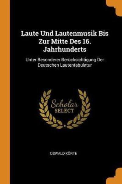 Cover for Oswald Korte · Laute Und Lautenmusik Bis Zur Mitte Des 16. Jahrhunderts (Paperback Book) (2018)