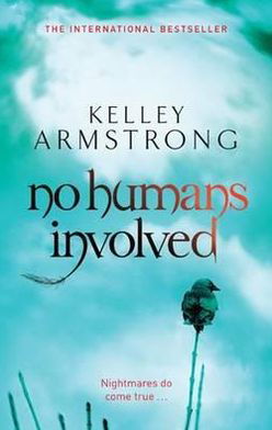 Cover for Kelley Armstrong · No Humans Involved: Book 7 in the Women of the Otherworld Series - Otherworld (Taschenbuch) (2011)