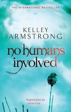 Cover for Kelley Armstrong · No Humans Involved: Book 7 in the Women of the Otherworld Series - Otherworld (Paperback Book) (2011)