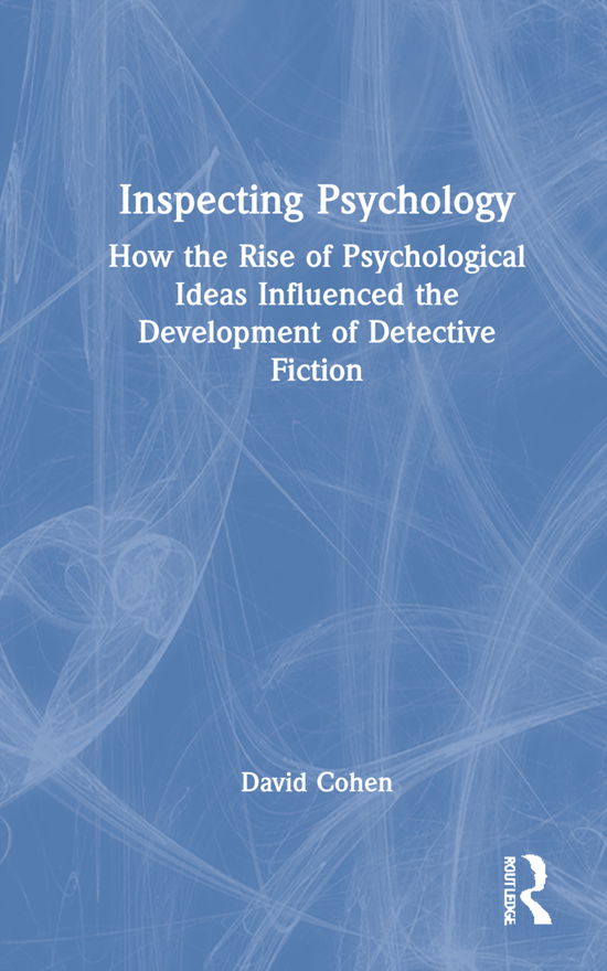 Inspecting Psychology: How the Rise of Psychological Ideas Influenced the Development of Detective Fiction - David Cohen - Books - Taylor & Francis Ltd - 9780367362218 - November 2, 2021