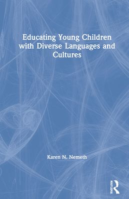 Cover for Nemeth, Karen N. (Language Castle, USA) · Educating Young Children with Diverse Languages and Cultures (Hardcover Book) (2021)