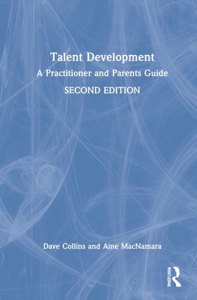 Talent Development: A Practitioner and Parents Guide - Dave Collins - Bøger - Taylor & Francis Ltd - 9780367560218 - 10. juni 2022