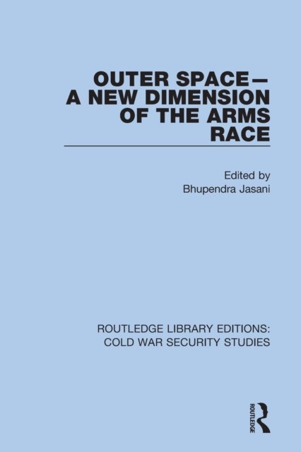 Cover for Bhupendra Jasani · Outer Space - A New Dimension of the Arms Race - Routledge Library Editions: Cold War Security Studies (Pocketbok) (2022)