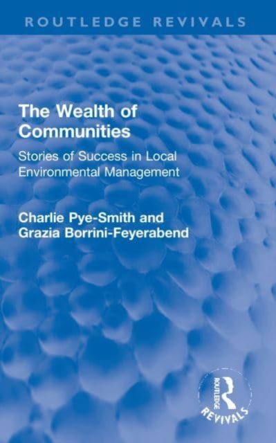 Cover for Charlie Pye-Smith · The Wealth of Communities: Stories of Success in Local Environmental Management - Routledge Revivals (Pocketbok) (2023)