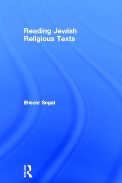 Cover for Segal, Eliezer (University of Calgary, Canada) · Reading Jewish Religious Texts - Reading Religious Texts (Hardcover Book) (2011)