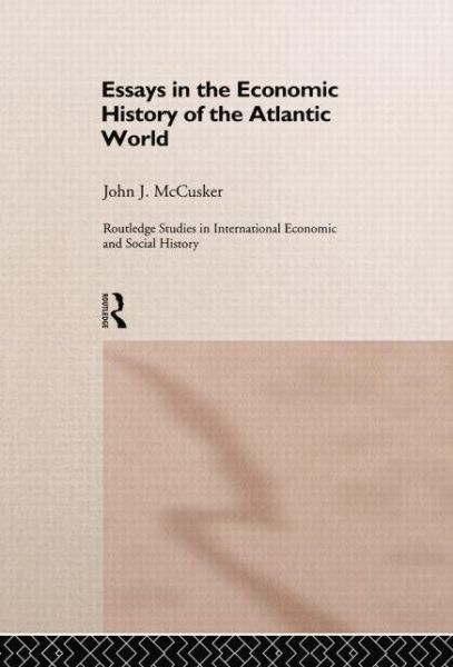 Cover for John McCusker · Essays in the Economic History of the Atlantic World - Routledge Studies in International Economic and Social History (Taschenbuch) (2014)