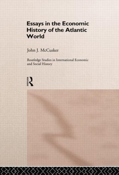 Cover for John McCusker · Essays in the Economic History of the Atlantic World - Routledge Studies in International Economic and Social History (Paperback Bog) (2014)