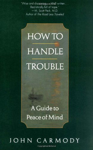 How to Handle Trouble: a Guide to Peace of Mind - John Carmody - Books - Ballantine Books - 9780449912218 - September 29, 1996