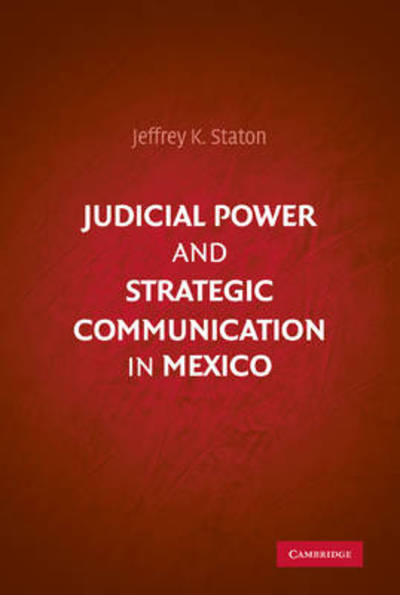 Cover for Staton, Jeffrey K. (Emory University, Atlanta) · Judicial Power and Strategic Communication in Mexico (Hardcover Book) (2010)