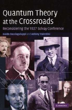 Cover for Bacciagaluppi, Guido (University of Aberdeen) · Quantum Theory at the Crossroads: Reconsidering the 1927 Solvay Conference (Gebundenes Buch) (2009)