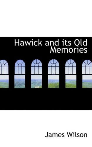 Hawick and Its Old Memories - James Wilson - Książki - BiblioLife - 9780554823218 - 20 sierpnia 2008