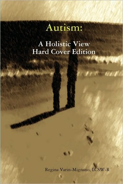 Cover for Lcsw Regina Varin-mignano · Autism: a Holistic View, Hard Cover Edition (Hardcover bog) (2008)