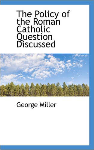 Cover for George Miller · The Policy of the Roman Catholic Question Discussed (Paperback Book) (2008)