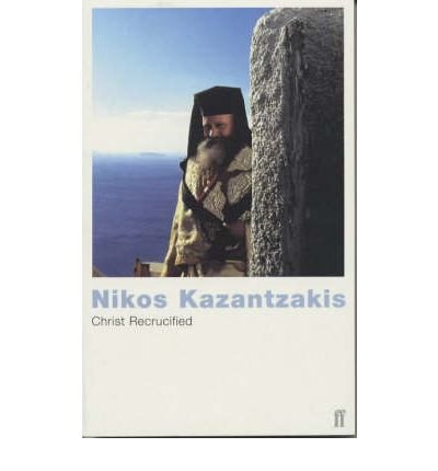 Christ Recrucified - Nikos Kazantzakis - Books - Faber & Faber - 9780571190218 - June 18, 2001