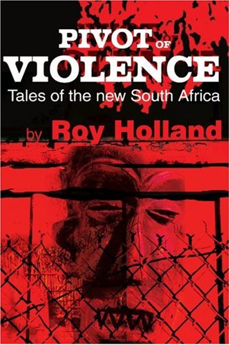 Cover for Roy Holland · Pivot of Violence: Tales of the New South Africa (Paperback Book) (2000)