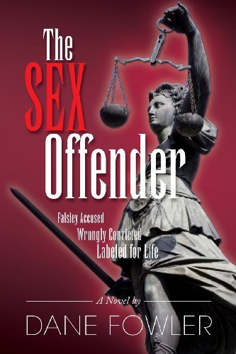 Cover for Dane Fowler · The Sex Offender: Falsley Accussed, Wrongly Convicted, Labeled for Life (Paperback Book) (2013)